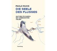 Paolo Rumiz Kar Die Seele des Flusses: Auf dem Po durch ein u (Copertina rigida)