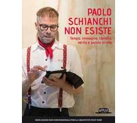 Paolo Schianchi non esiste. Tempo, immagine, identità, verità e parola in rete