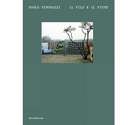 Paolo Simonazzi. Il filo e il fiume. Ediz. italiana e inglese: Il filo e il fiume / The Thread and the River