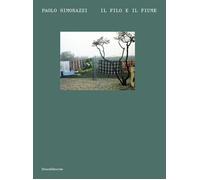 Paolo Simonazzi. Il filo e il fiume. Ediz. italiana e inglese - Papotti Da...
