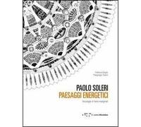 Paolo Soleri. Paesaggi energetici. Arcologie in terre marginali