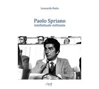 Paolo Spriano intellettuale militante - Raito Leonardo