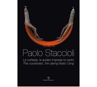 Paolo Staccioli. Le cortesie, le audaci imprese io canto. Ediz. italiana e...
