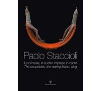 Paolo Staccioli. Le cortesie, le audaci imprese io canto. Ediz. italiana e inglese