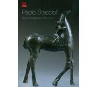 Paolo Staccioli. Opere-Scultures 1991-2011. Ediz. italiana e inglese