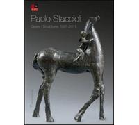 Paolo Staccioli. Opere-Scultures 1991-2011. Ediz. italiana e inglese - Pao...