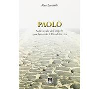Paolo. Sulle strade dell'impero proclamando il dio della vita