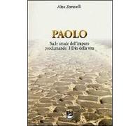 Paolo. Sulle strade dell'impero proclamando il dio della vita