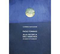 Paolo Tommasi. Alla ricerca dell'armonia. Ediz. italiana e inglese