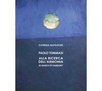 Paolo Tommasi. Alla ricerca dell'armonia. Ediz. italiana e inglese