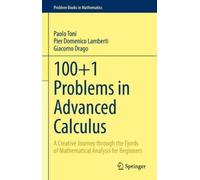 100+1 Problems in Advanced Calculus: A Creative Journey Through the Fjords of Mathematical Analysis for Beginners