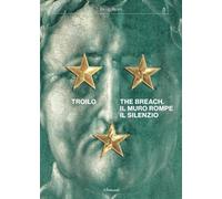 Paolo Troilo. The breach. Il muro rompe il silenzio. Ediz. italiana e inglese