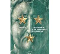 Paolo Troilo. The breach. Il muro rompe il silenzio. Ediz. italiana e inglese