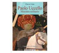 Paolo Uccello. Maestro solitario