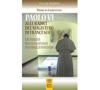 Paolo VI alle radici del magistero di Francesco. L'attualità di Ecclesiam Suam ed Evangelii Nuntandi