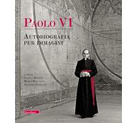 Paolo VI. Autobiografia per immagini. Ediz. a colori