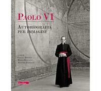 Paolo VI. Autobiografia per immagini. Ediz. a colori