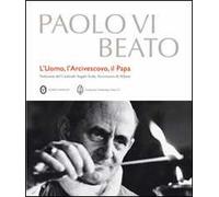 Paolo VI beato. L'uomo, l'arcivescovo, il papa