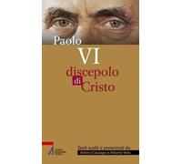 Paolo VI. Discepolo di Cristo