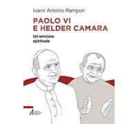 Paolo VI e Helder Câmara. Un'amicizia spirituale