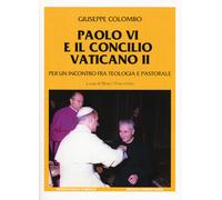 Paolo VI e il Concilio Vaticano II. Per un incontro fra teologia e pastora...