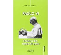 Paolo VI. Fedele a Dio, fedele all'uomo