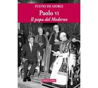 Paolo VI. Il papa del Moderno. Ediz. ampliata
