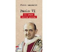Paolo VI. Il papa della gioia - Lazzarin Piero