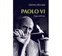 Paolo VI. Il papa della luce. Ediz. illustrata