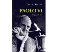 Paolo VI. Il papa della luce. Ediz. illustrata
