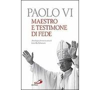 Paolo VI. Maestro e testimone di fede. Antologia di testi