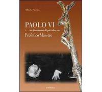 Paolo VI «...Un fenomeno di piccolezza». Profetico maestro
