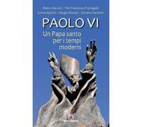 Paolo VI. Un papa santo per i tempi moderni