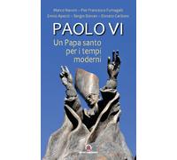 Paolo VI. Un papa santo per i tempi moderni - Navoni Marco, Fumagalli Pier...