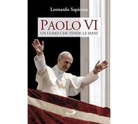 Paolo VI. Un uomo che tende le mani