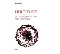 Paolo Virno Multitude between Innovation and Negation (Tascabile)