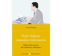 Paolo Volponi, memoria e innovazione. Dalla cultura classica alla rivoluzione informatica