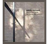 Paolo Zermani. Architettura, la luce del sacro. Ediz. illustrata
