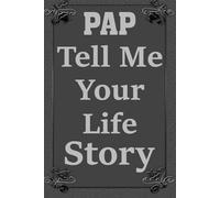 Pap Tell Me Your Life Story: Pap's Essential Legacy Notebook with Thoughtful Prompts to Record Hard-Earned Wisdom, Adventures, and Life Lessons.