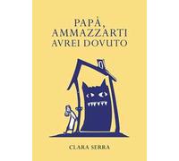 Papà, ammazzarti avrei dovuto