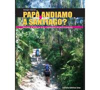 Papà, andiamo a Santiago? Padre e figlia sul cammino portoghese