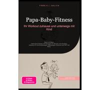 Papa-Baby-Fitness: Ihr Workout zuhause und unterwegs mit Kind