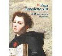 Papa Benedetto XIII. Gli Orsini e le arti a Gravina [Hardcover] Amendola, Adrian