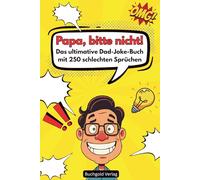 Papa, bitte nicht! - Das Ultimative Dad-Jokes-Buch mit 250 schlechten Sprüchen