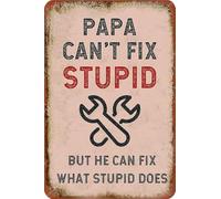 Papa Cant Fix Stupid But Can Fix What Stupid Does Tin Sign 8 X 12