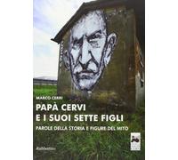 Papà Cervi e i suoi sette figli. Parole della storia e figure del mito