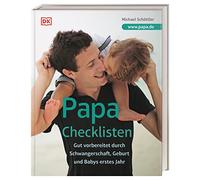 Papa-Checklisten: Gut vorbereitet durch Schwangerschaft, Geburt und Babys erstes Jahr. Ein umfassender Ratgeber für alle werdenden Väter