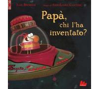 Papà, chi l'ha inventato? Ediz. a colori