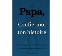 Papa, Confie-moi ton histoire: Un héritage de mots et d'émotions | Journal intime guidé - Livre souvenir