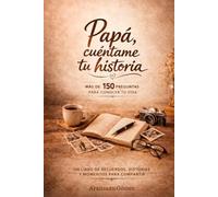 Papá, cuéntame tu historia.: Libro de recuerdos para regalar a papá y conservar su historia para siempre